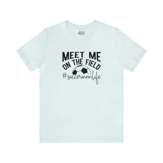 Meet Me on the Field Soccer Adult Unisex Mid-Level T-Shirt