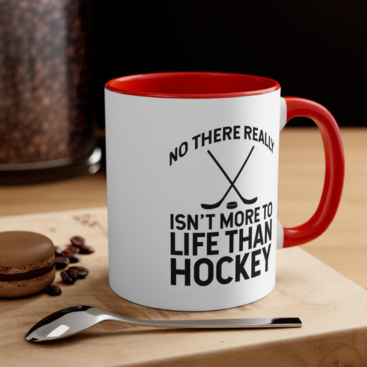 No There Really Isn't More to Life 11oz Hockey Accent Mug