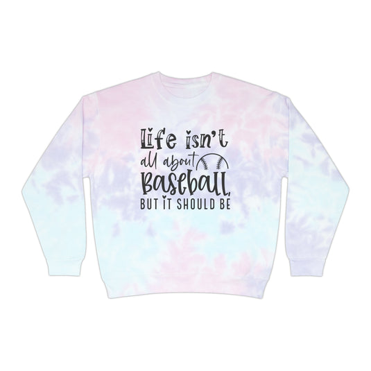 Life Isn't All About Baseball Adult Unisex Tie-Dye Crewneck Sweatshirt