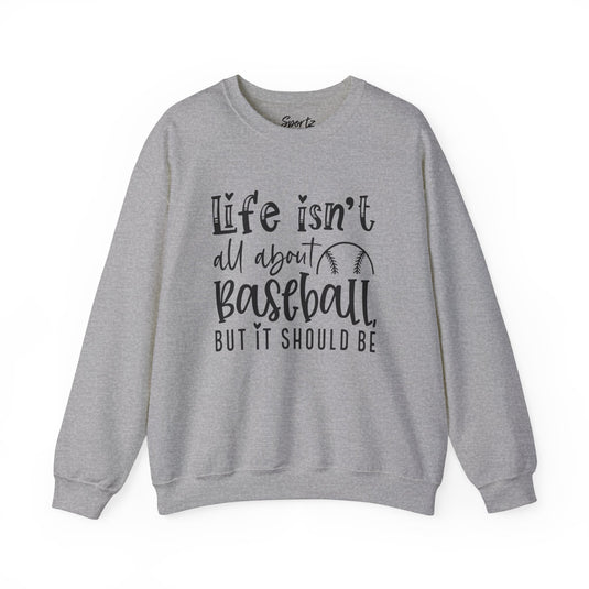 Life Isn't All About Baseball Adult Unisex Basic Crewneck Sweatshirt