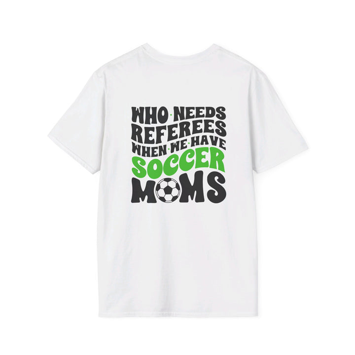 Who Needs Referees Soccer Unisex Adult T-Shirt