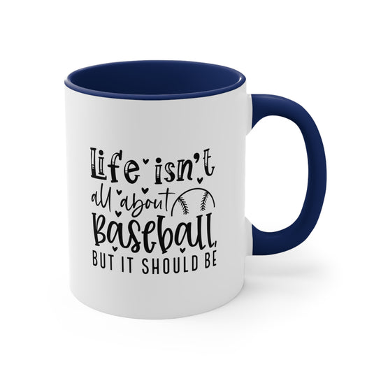 Life Isn't All About Baseball 11oz Accent Mug