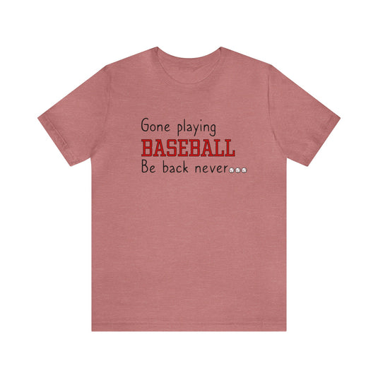 Gone Playing Baseball Adult Unisex Mid-Level T-Shirt