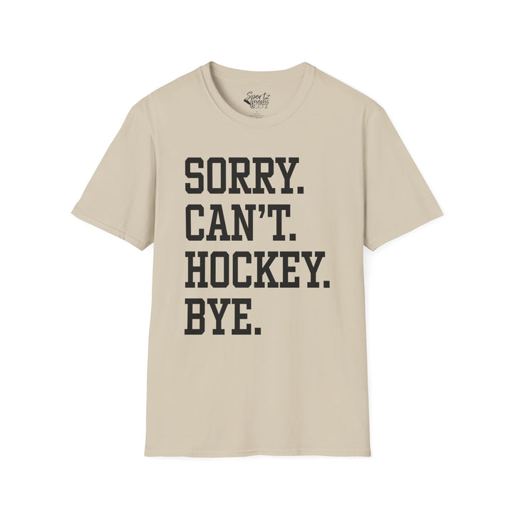 Sorry Can't Hockey Bye Tall Design Adult Unisex T-Shirt