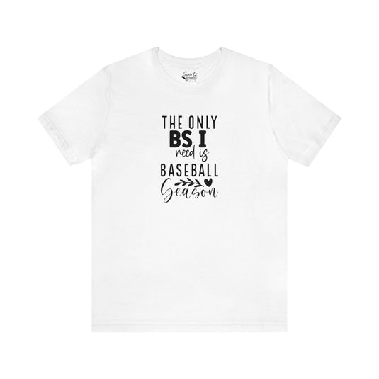 The Only BS I Need Baseball Adult Unisex Mid-Level T-Shirt