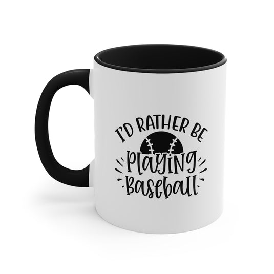 I'd Rather Be Playing Baseball 11oz Accent Mug