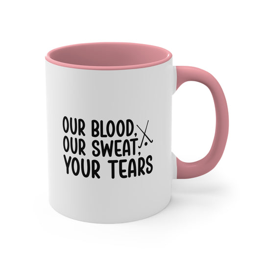 Our Blood Our Sweat Your Tears 11oz Hockey Accent Mug