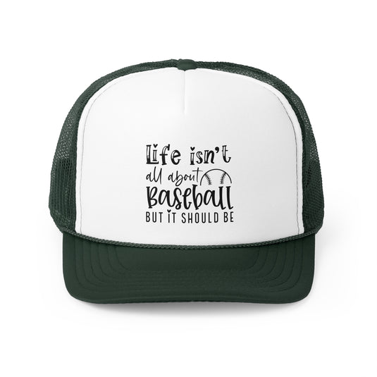 Life Isn't All About Baseball Trucker Hat