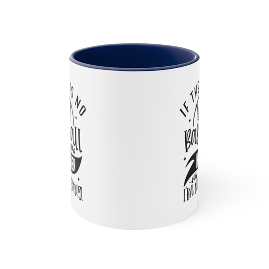 If There is No Baseball in Heaven 11oz Accent Mug