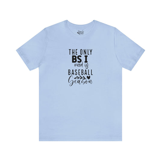 The Only BS I Need Baseball Adult Unisex Mid-Level T-Shirt