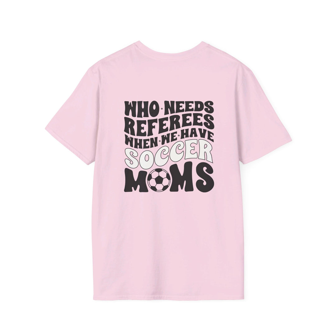 Who Needs Referees Soccer Unisex Adult T-Shirt