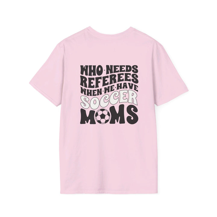 Who Needs Referees Soccer Unisex Adult T-Shirt