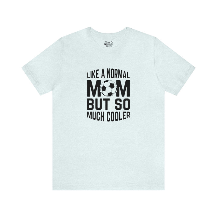 Like a Normal Mom Adult Unisex Mid-Level T-Shirt