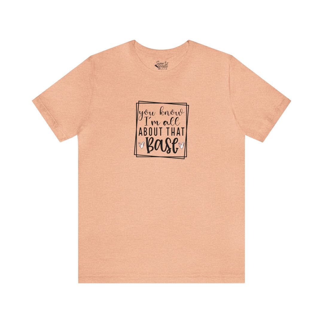 You Know I'm All About that Base Baseball Adult Unisex Mid-Level T-Shirt