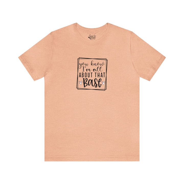 You Know I'm All About that Base Baseball Adult Unisex Mid-Level T-Shirt