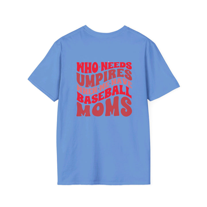 Who Needs Umpires Baseball Unisex Adult T-Shirt