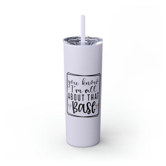 You Know I'm All About that Base Baseball 20oz Skinny Tumbler with Straw in Matte or Glossy