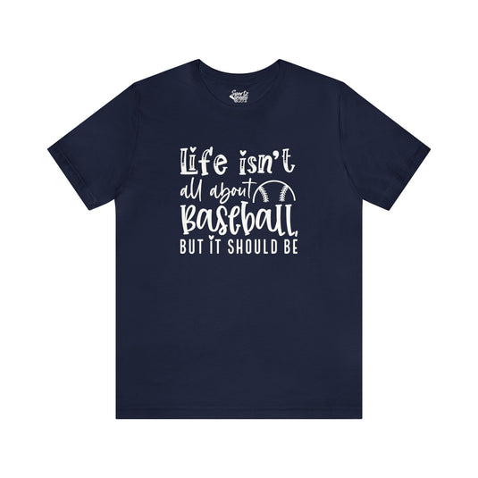 Life Isn't All About Baseball Adult Unisex Mid-Level T-Shirt