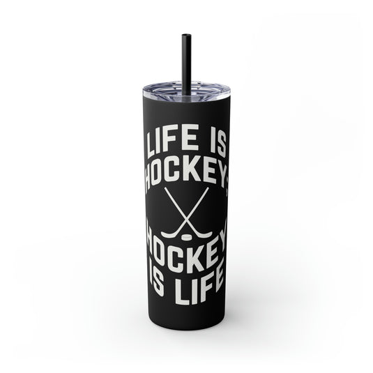 Life is Hockey 20oz Skinny Tumbler with Straw in Matte or Glossy