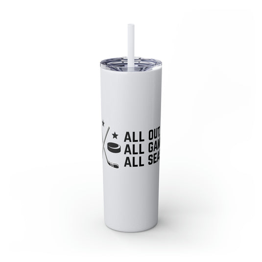 All Out All Game All Season Hockey 20oz Skinny Tumbler with Straw in Matte or Glossy