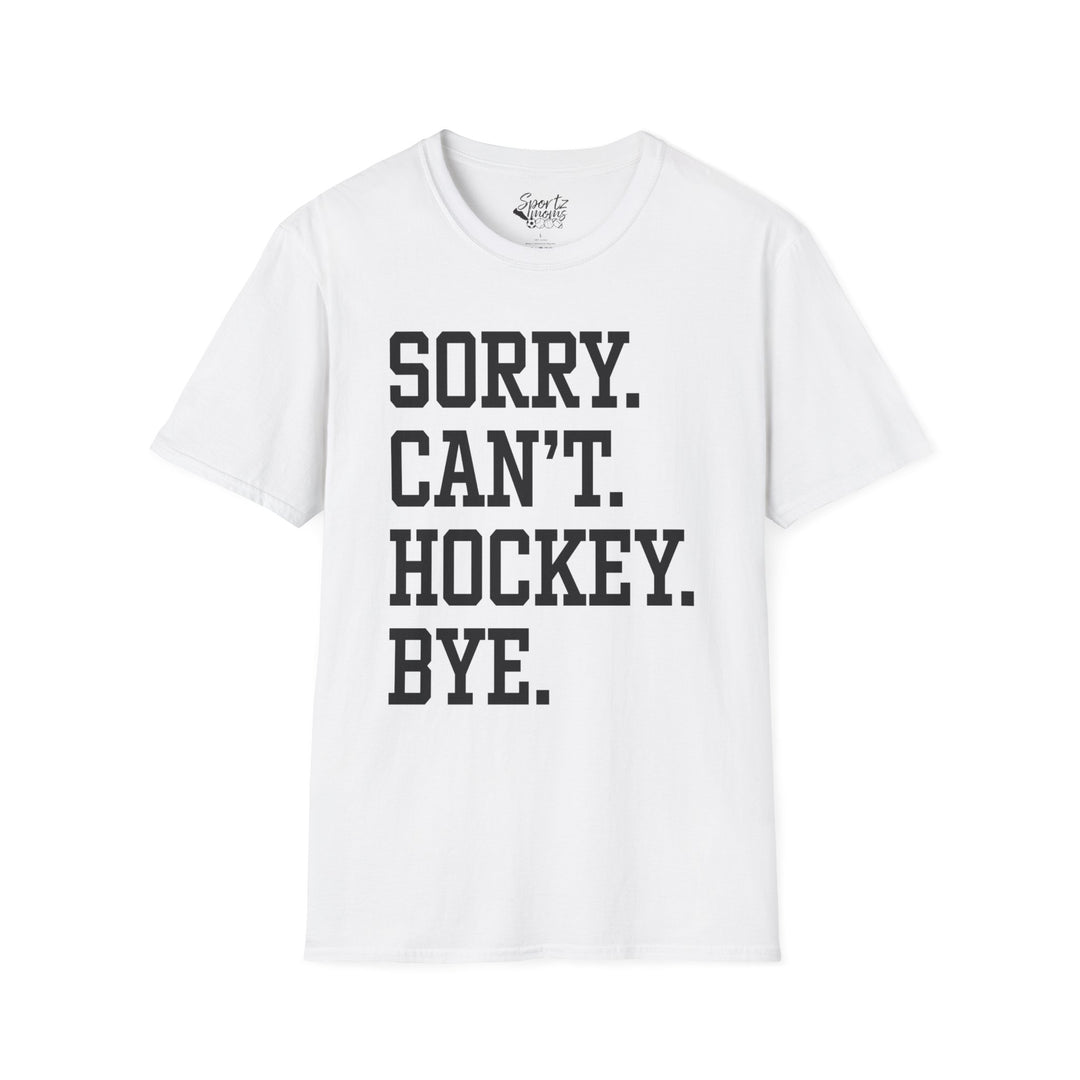 Sorry Can't Hockey Bye Tall Design Adult Unisex T-Shirt
