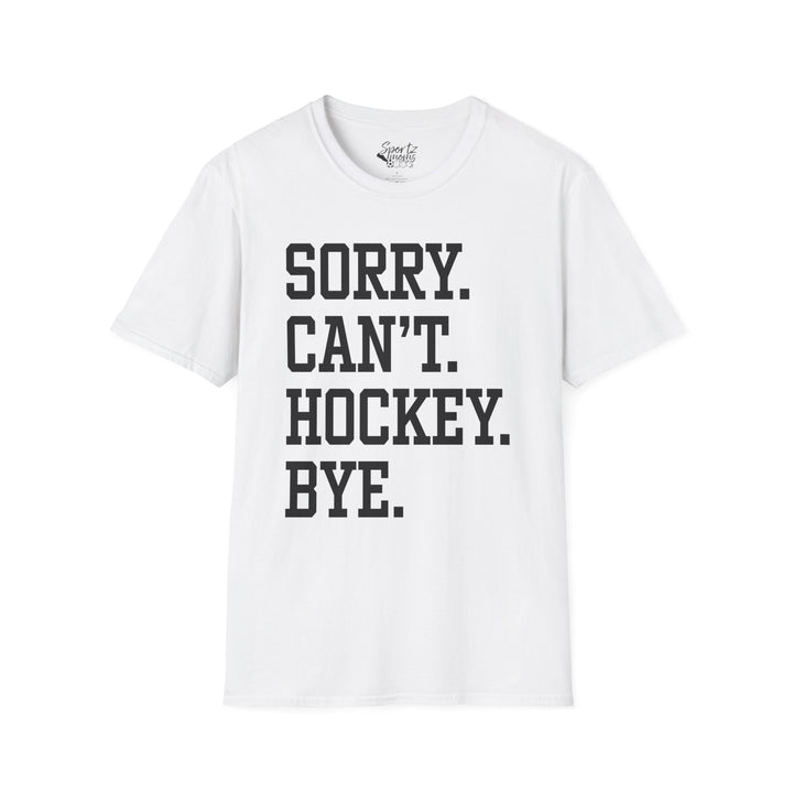 Sorry Can't Hockey Bye Tall Design Adult Unisex T-Shirt