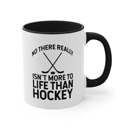 No There Really Isn't More to Life 11oz Hockey Accent Mug