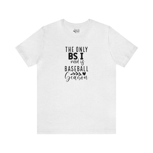 The Only BS I Need Baseball Adult Unisex Mid-Level T-Shirt