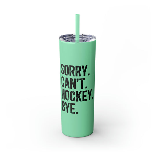 Sorry Can't Hockey Bye Rustic Design 20oz Skinny Tumbler with Straw in Matte or Glossy