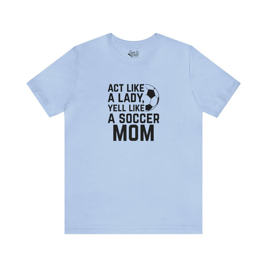 Act Like a Lady Soccer Adult Unisex Mid-Level T-Shirt