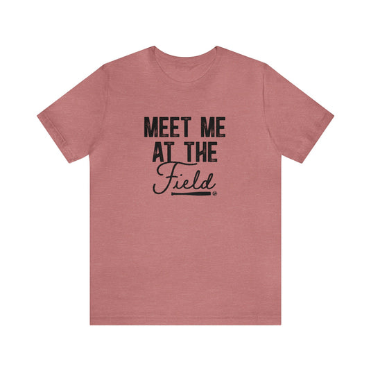 Meet Me at the Field Baseball Adult Unisex Mid-Level T-Shirt