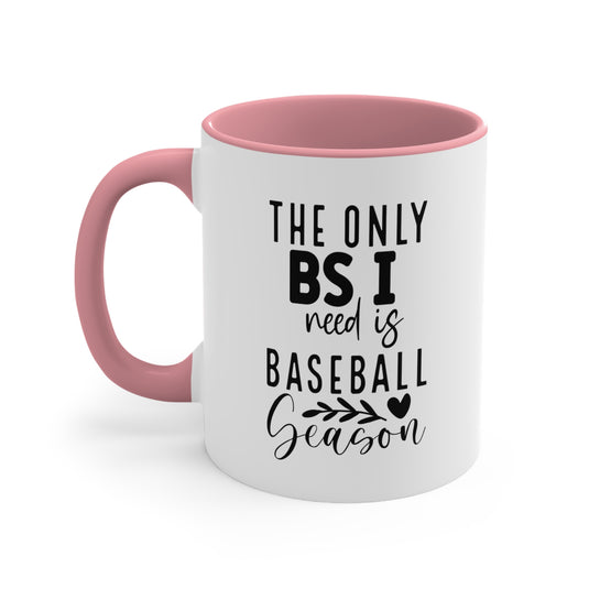 The Only BS I Need Baseball 11oz Accent Mug