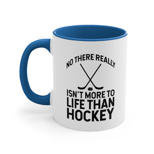 No There Really Isn't More to Life 11oz Hockey Accent Mug