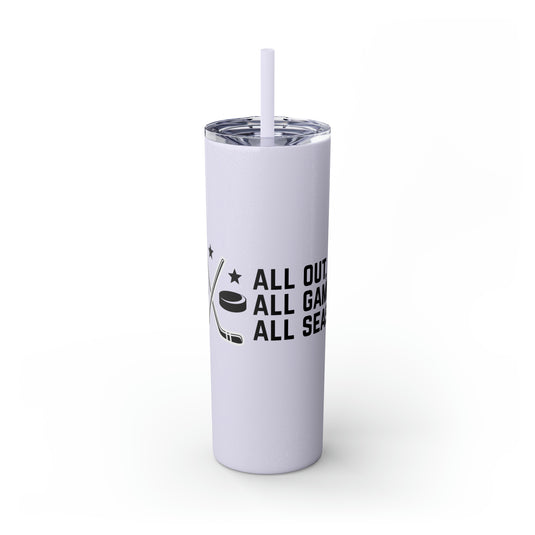 All Out All Game All Season Hockey 20oz Skinny Tumbler with Straw in Matte or Glossy