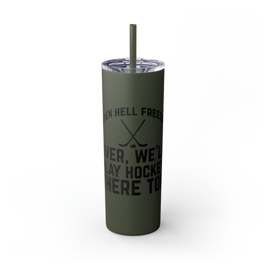 When Hell Freezes Hockey 20oz Skinny Tumbler with Straw in Matte or Glossy