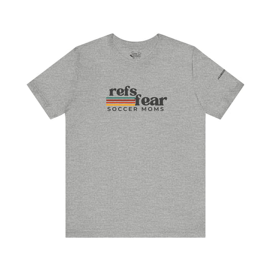 Refs Fear Soccer Moms Unisex Adult T-Shirt w/VanguardStrong on Left Sleeve