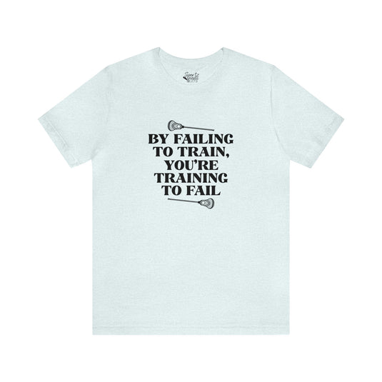 By Failing To Train Lacrosse Adult Unisex Mid-Level T-Shirt