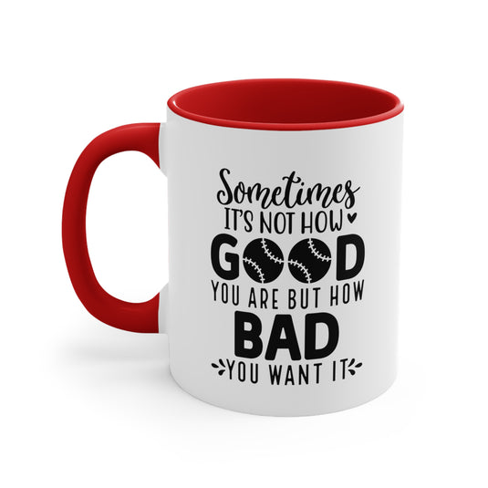 Sometimes It's Not How Good You Are Baseball 11oz Accent Mug