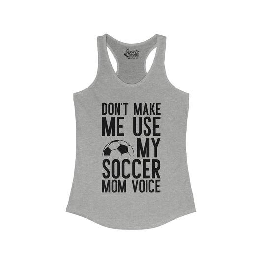 Don't Make Me Use My Soccer Mom Voice Adult Women's Racerback Tank