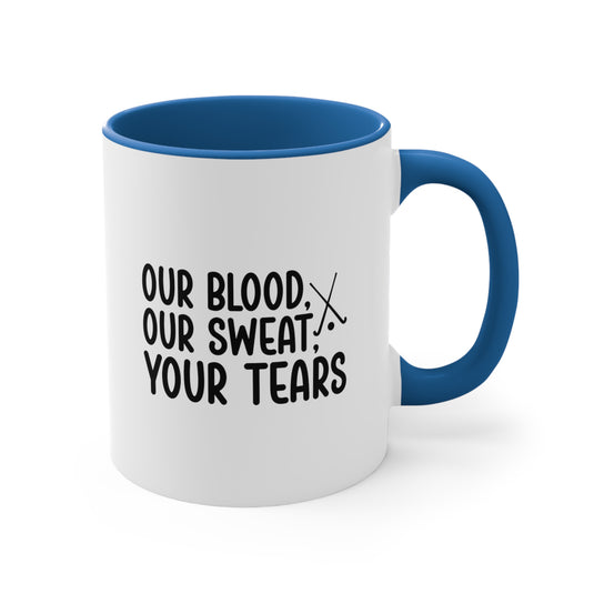 Our Blood Our Sweat Your Tears 11oz Hockey Accent Mug