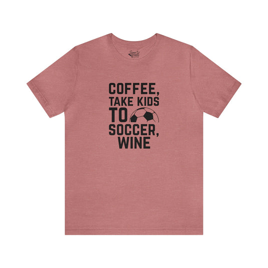 Coffee Take Kids to Soccer Wine Adult Unisex Mid-Level T-Shirt