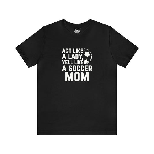 Act Like a Lady Soccer Adult Unisex Mid-Level T-Shirt