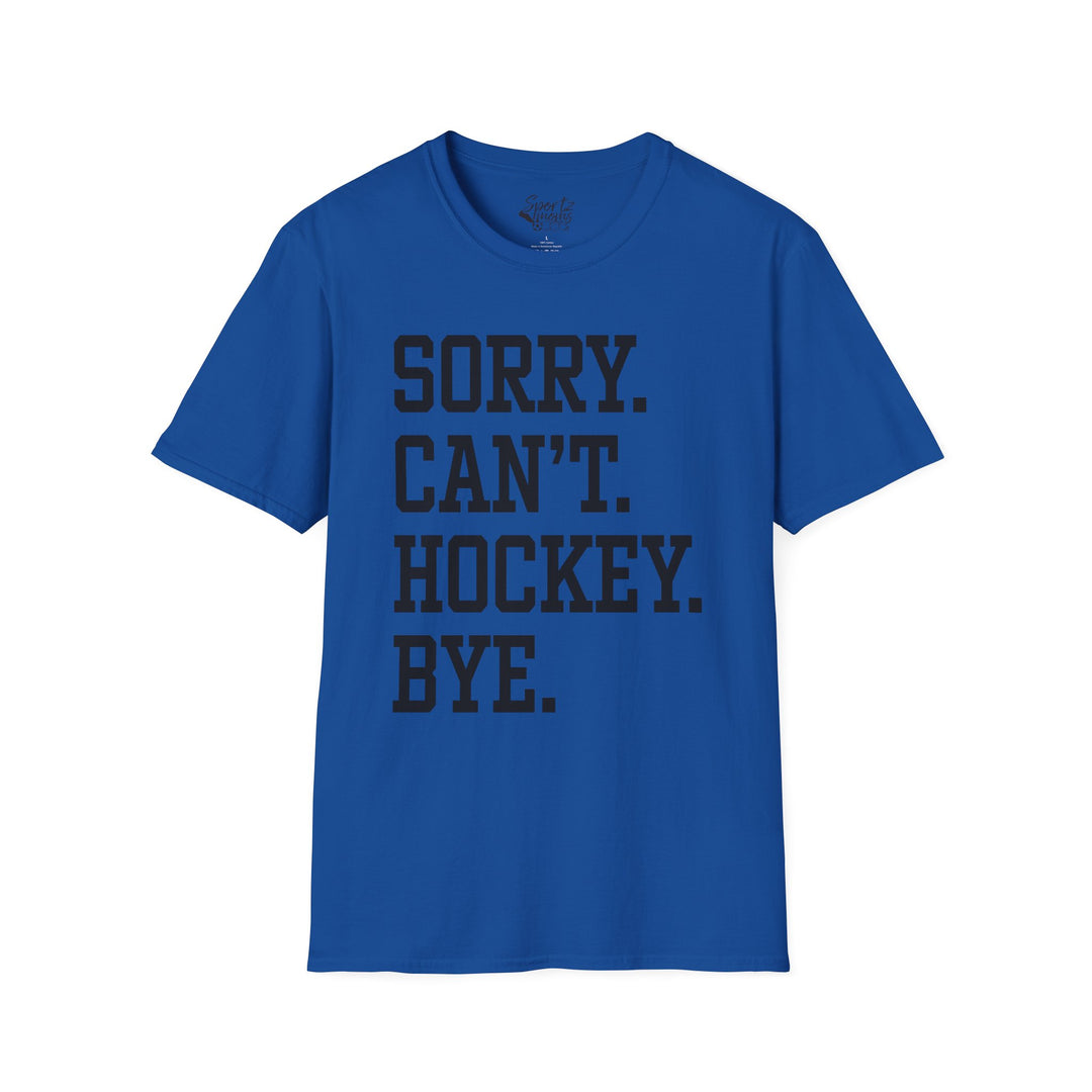 Sorry Can't Hockey Bye Tall Design Adult Unisex T-Shirt