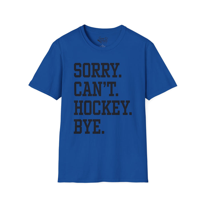 Sorry Can't Hockey Bye Tall Design Adult Unisex T-Shirt