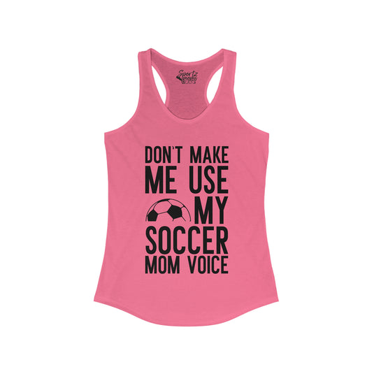 Don't Make Me Use My Soccer Mom Voice Adult Women's Racerback Tank