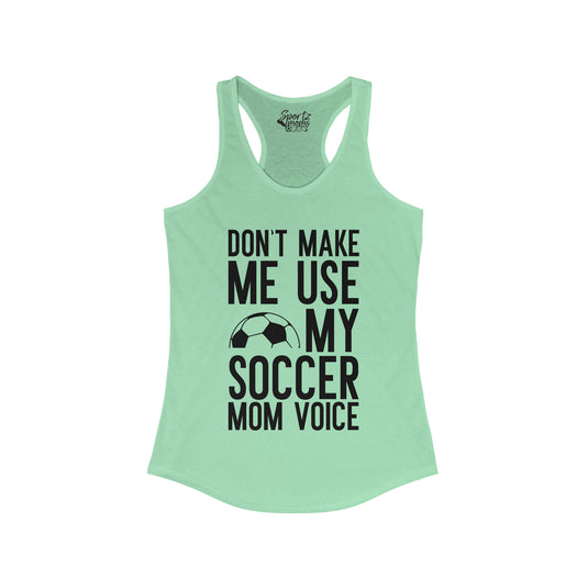 Don't Make Me Use My Soccer Mom Voice Adult Women's Racerback Tank