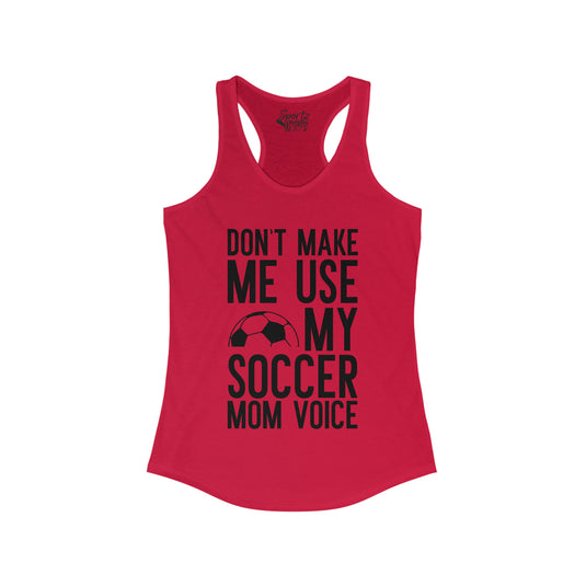 Don't Make Me Use My Soccer Mom Voice Adult Women's Racerback Tank