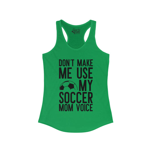 Don't Make Me Use My Soccer Mom Voice Adult Women's Racerback Tank