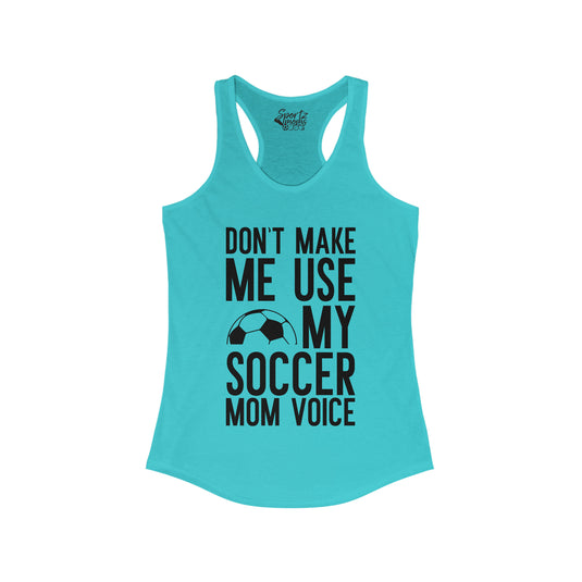 Don't Make Me Use My Soccer Mom Voice Adult Women's Racerback Tank