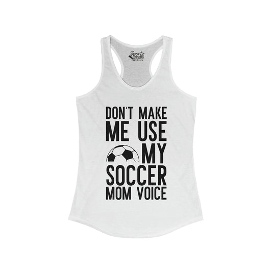 Don't Make Me Use My Soccer Mom Voice Adult Women's Racerback Tank